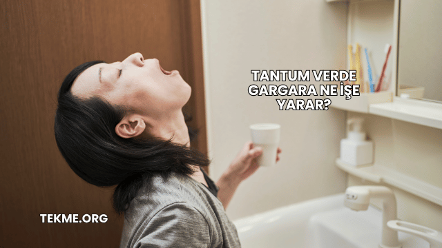 Tantum Verde Gargara Ne İşe Yarar?