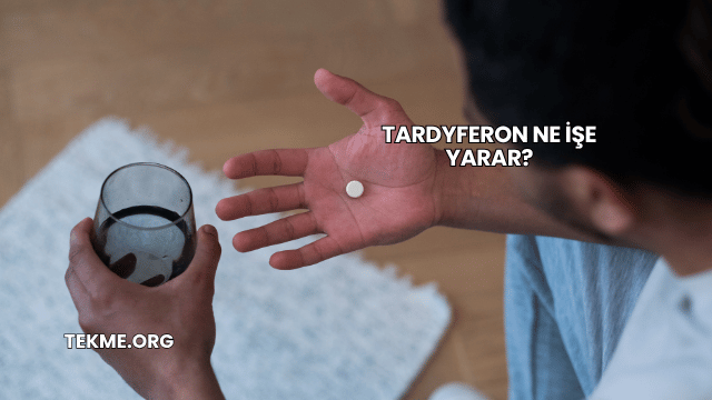 Tardyferon Ne İşe Yarar?