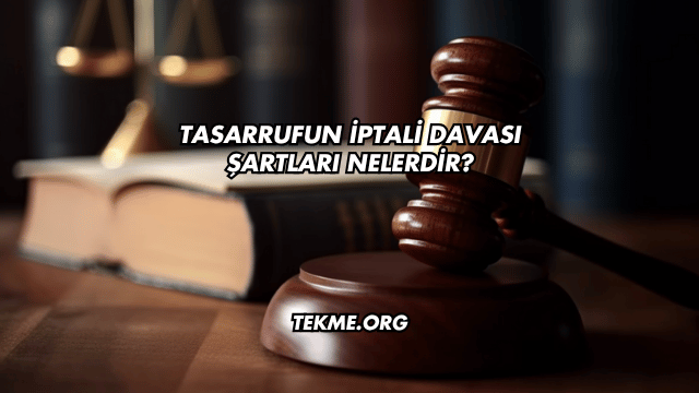 Tasarrufun İptali Davası Şartları Nelerdir?