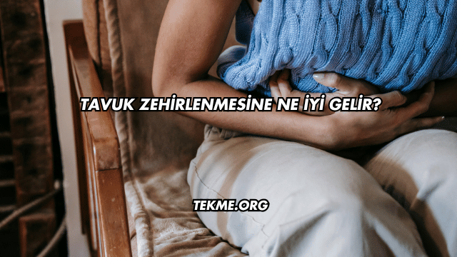 Tavuk Zehirlenmesine Ne İyi Gelir?