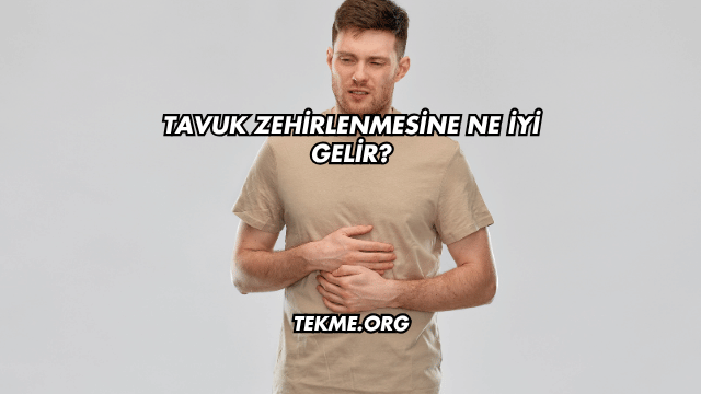 Tavuk Zehirlenmesine Ne İyi Gelir?