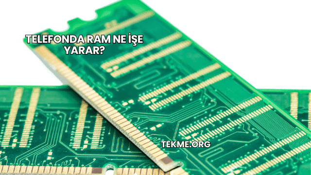 Telefonda RAM Ne İşe Yarar?