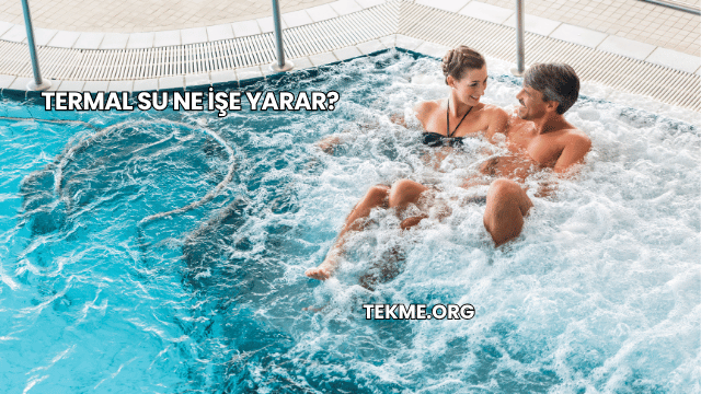 Termal Su Ne İşe Yarar?