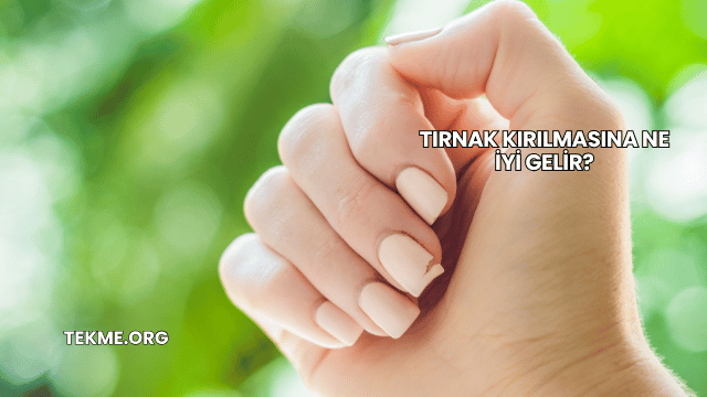 Tırnak Kırılmasına Ne İyi Gelir?