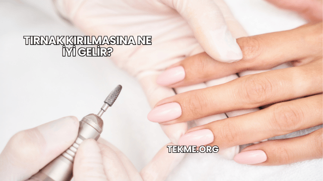 Tırnak Kırılmasına Ne İyi Gelir?