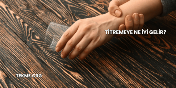 Titremeye Ne İyi Gelir?