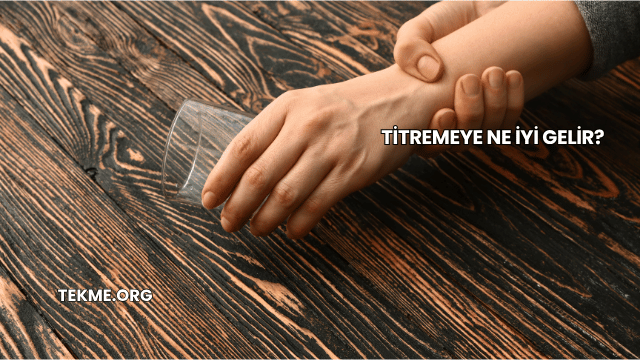 Titremeye Ne İyi Gelir?