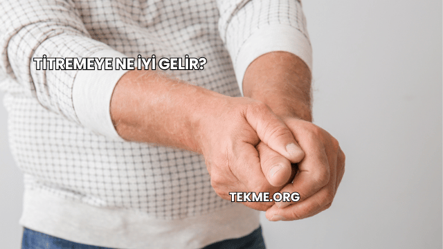 Titremeye Ne İyi Gelir?