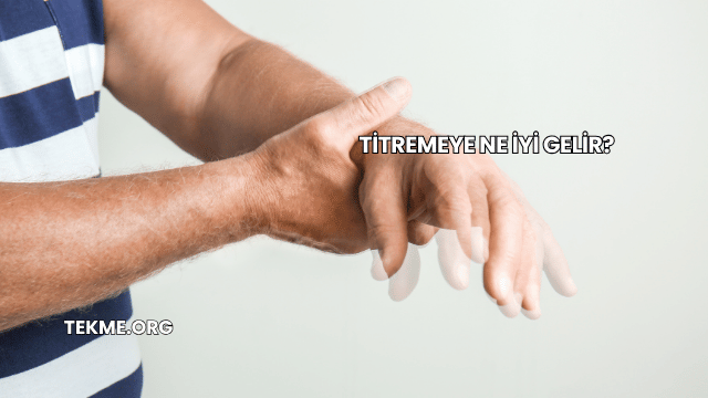 Titremeye Ne İyi Gelir?