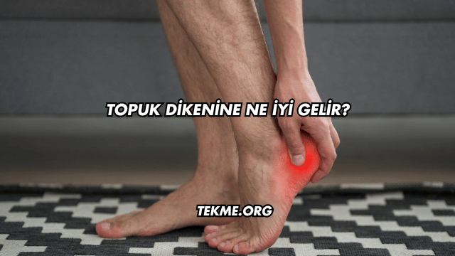 Topuk Dikenine Ne İyi Gelir?