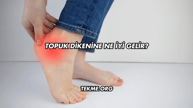 Topuk Dikenine Ne İyi Gelir?
