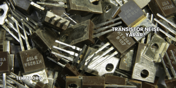 Transistör Ne İşe Yarar?