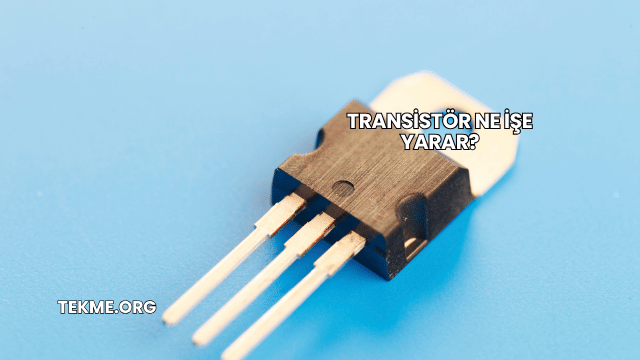 Transistör Ne İşe Yarar?