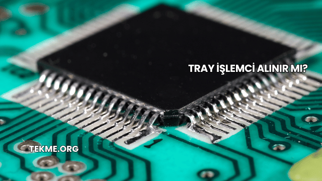 Tray İşlemci Alınır mı?