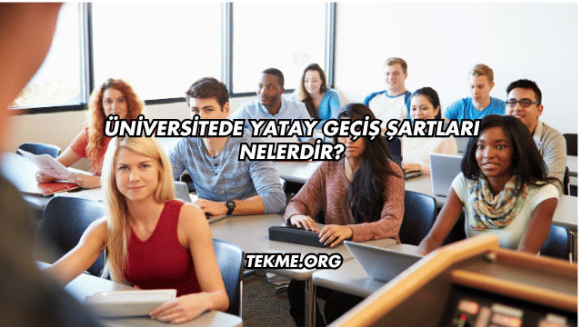 Üniversitede Yatay Geçiş Şartları Nelerdir?