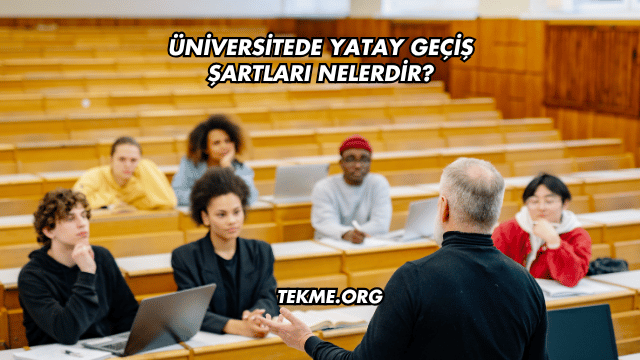 Üniversitede Yatay Geçiş Şartları Nelerdir?