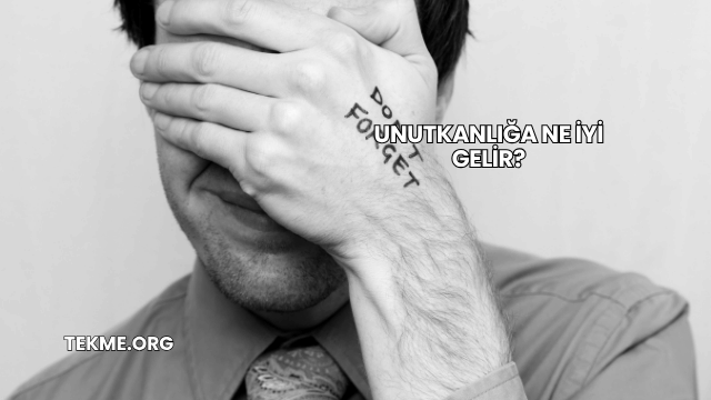 Unutkanlığa Ne İyi Gelir?
