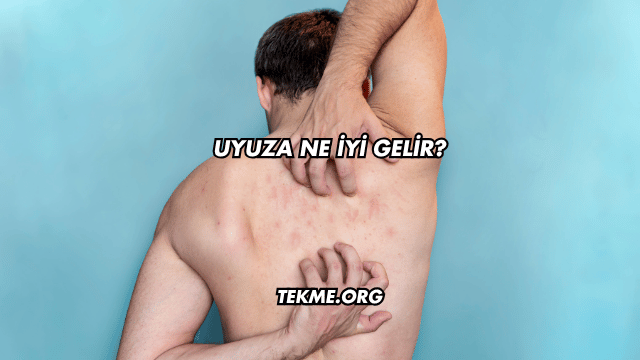 Uyuza Ne İyi Gelir?