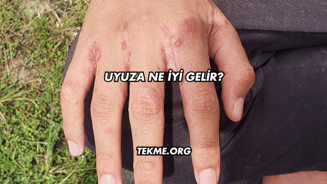 Uyuza Ne İyi Gelir?