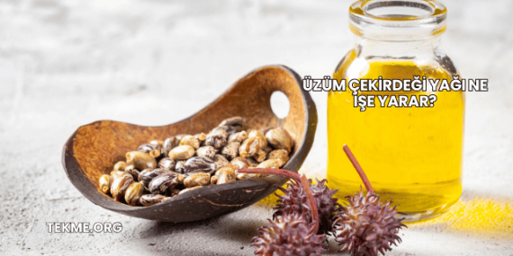 Üzüm Çekirdeği Yağı Ne İşe Yarar?