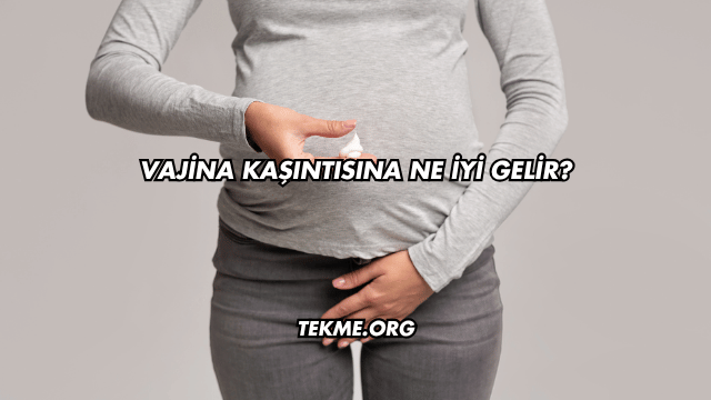 Vajina Kaşıntısına Ne İyi Gelir?