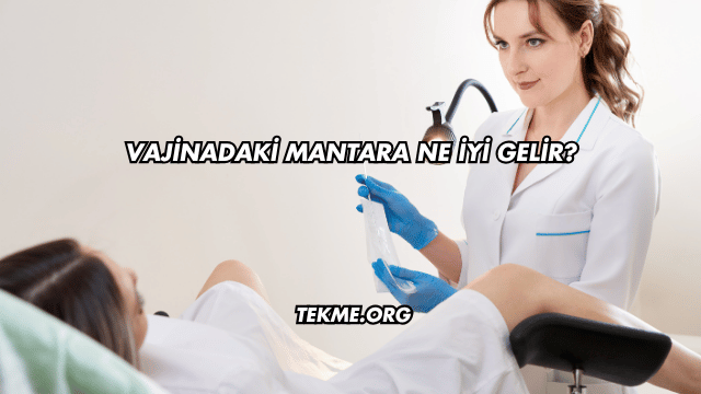 Vajinadaki Mantara Ne İyi Gelir?