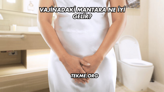 Vajinadaki Mantara Ne İyi Gelir?