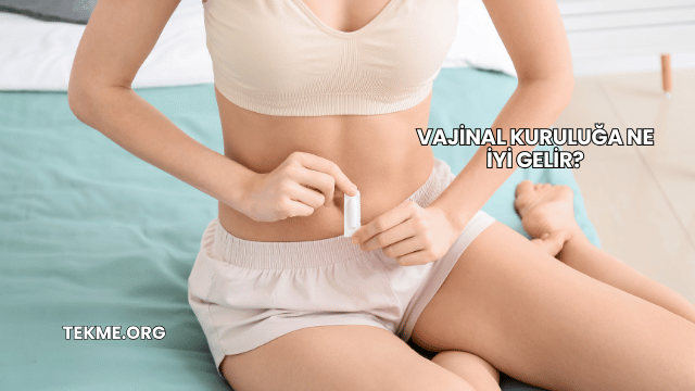 Vajinal Kuruluğa Ne İyi Gelir?