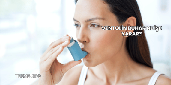 Ventolin Buhar Ne İşe Yarar?