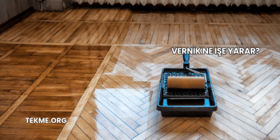 Vernik Ne İşe Yarar?