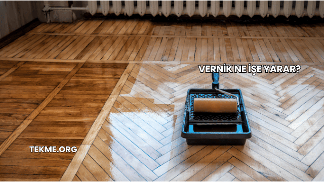 Vernik Ne İşe Yarar?
