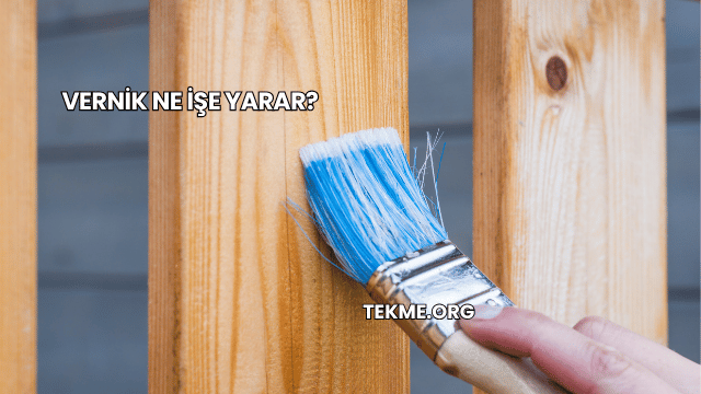 Vernik Ne İşe Yarar?