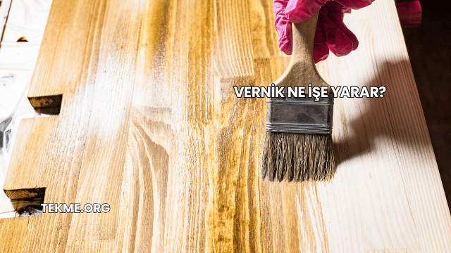 Vernik Ne İşe Yarar?