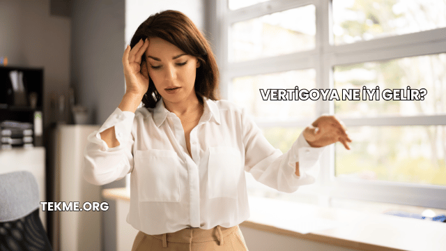 Vertigoya Ne İyi Gelir?