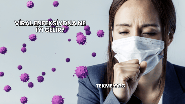 Viral Enfeksiyona Ne İyi Gelir?