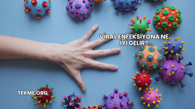 Viral Enfeksiyona Ne İyi Gelir?