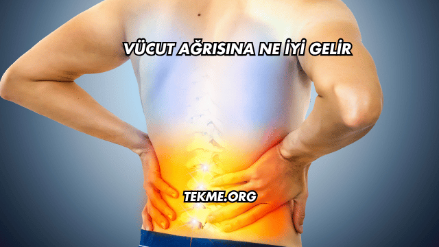 Vücut Ağrısına Ne İyi Gelir