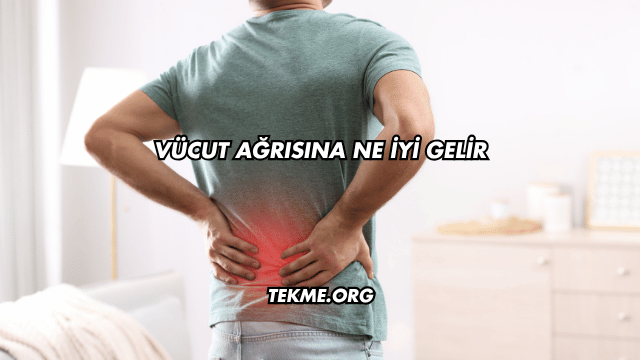 Vücut Ağrısına Ne İyi Gelir