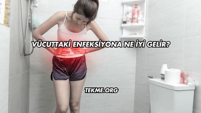 Vücuttaki Enfeksiyona Ne İyi Gelir?