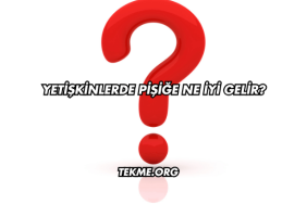 Yetişkinlerde Pişiğe Ne İyi Gelir?