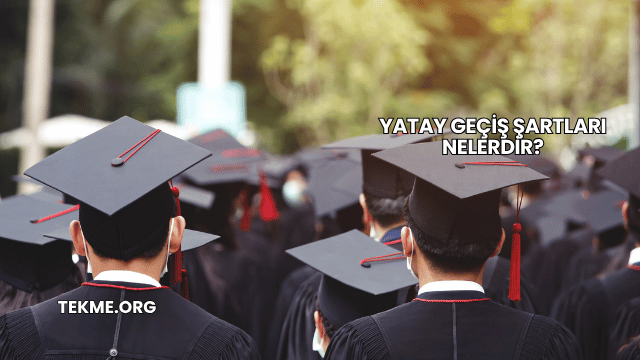 Yatay Geçiş Şartları Nelerdir?