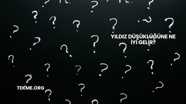 Yıldız Düşüklüğüne Ne İyi Gelir?