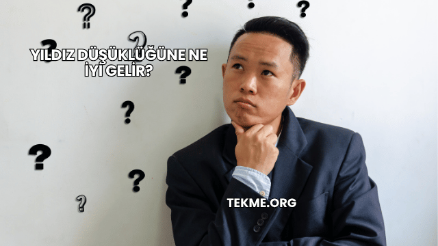 Yıldız Düşüklüğüne Ne İyi Gelir?
