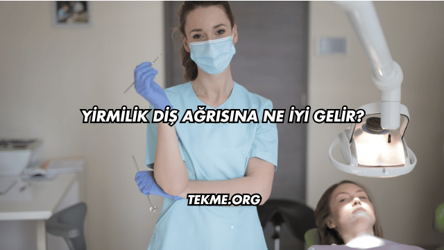 Yirmilik Diş Ağrısına Ne İyi Gelir?