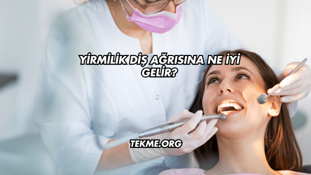 Yirmilik Diş Ağrısına Ne İyi Gelir?