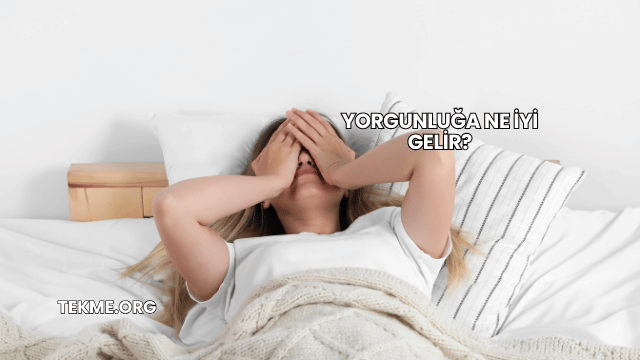 Yorgunluğa Ne İyi Gelir?