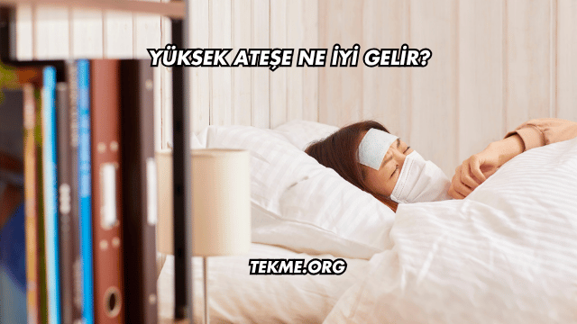 Yüksek Ateşe Ne İyi Gelir?