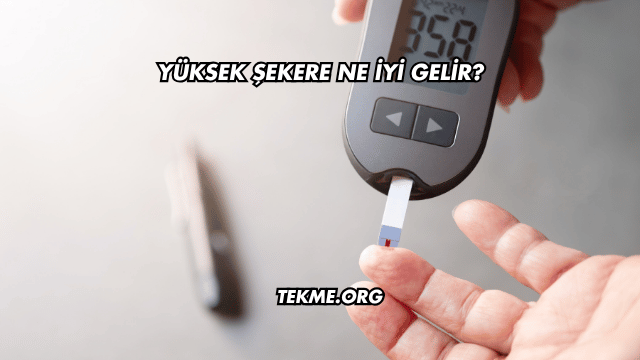 Yüksek Şekere Ne İyi Gelir?