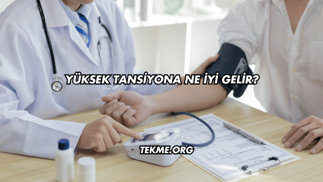 Yüksek Tansiyona Ne İyi Gelir?