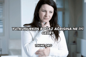 Yutkunurken Boğaz Ağrısına Ne İyi Gelir?